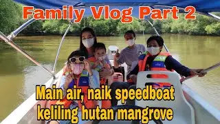 FAMILY VLOG PART 2 WISATA ALAM MANGROVE JAKUT