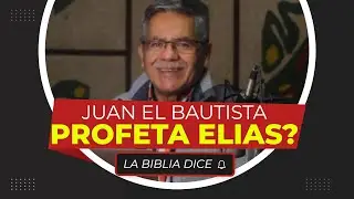 ¿Por qué Jesús identificó a Juan el Bautista como el profeta Elías?