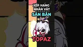 Xếp Hạng Nhân Vật Săn Bắn - Topaz | Honkai Star Rail