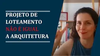 Projeto de loteamento não é igual a projeto de arquitetura