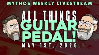 Guitar Pedal News and More | Mythos Weekly Livestream