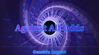 Against All Odds (Spiral Abyss Theme) - GENSHIN IMPACT