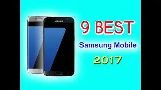 Top 9 Best Samsung Mobile Phones 2017