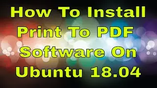How to install print to PDF software in Ubuntu 18.04
