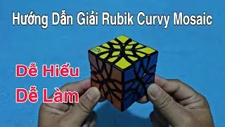 Hướng Dẫn Giải Rubik Curvy Mosaic Dễ Hiểu - Dễ Làm ( Rubik Cube )