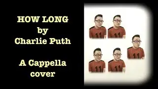 HOW LONG - CHARLiE PUTH (A Cappella cover)