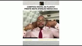 COMPROU IMÓVEL NA PLANTA? PRESTE MUITA ATENÇÃO NESSA DICA