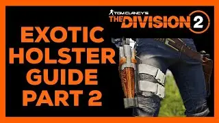 Division 2 Exotic Holster Guide Part 2