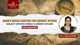 ARAM’S WEEKLY ROUTINE FOR CURRENT AFFAIRS_SUBJECT :  Geography