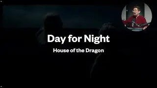 House of the Dragon - Let’s talk about Day for Night
