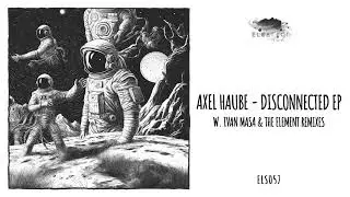 Axel Haube - Disconnected [Eleatics Records]