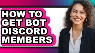 How to Get Bot Discord Members (full Guide)