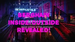 BERGHAIN Inside/Outside Revealed! (Updated Version)