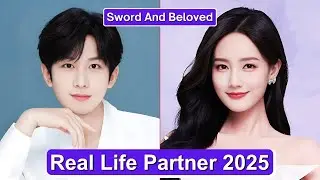Cheng Yi And Li Yitong 💖 (Sword And Beloved) Real Life Partners 2025