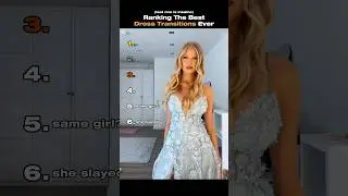 Ranking The Best Dress Transitions Ever (Part 3) 