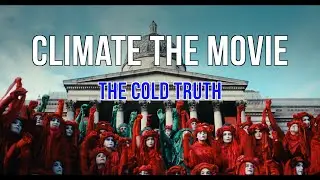 Climate The Movie - The Cold Truth - 4K