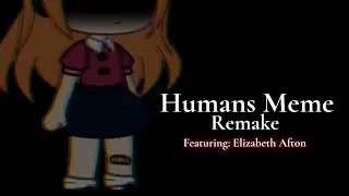 (REMAKE) Humans Meme || Elizabeth Afton || 5 Year special late || Gacha club || Fnaf