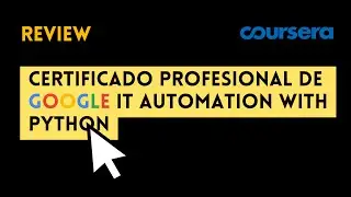 ⭐ CERTIFICADO PROFESIONAL DE GOOGLE IT AUTOMATION WITH PYTHON ⭐ REVIEW / RESEÑA