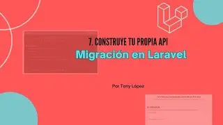 7. Construye Tu Propia API - Migración en Laravel