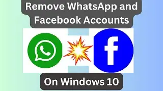 How to remove WhatsApp and Facebook accounts on Windows 10 while uninstalling the applications