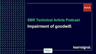SBR Technical Article Podcast: Impairment of goodwill