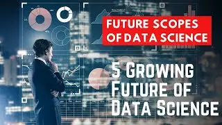 5 Growing Future of Data Science 2021 | Future Scopes of Data Science | World with Data Science