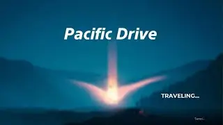Pacific Drive Part 1