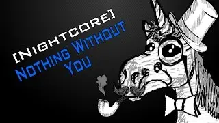 [Nightcore] Nothing Without You