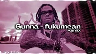 Gunna - Fukumean Remix