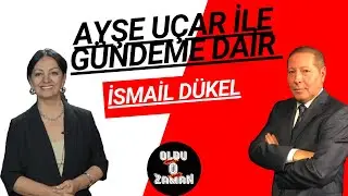 Ayşe Uçar ile Gündeme Dair - İsmail DÜKEL