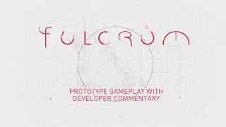 Fulcrum Prototype with Developer Commentary