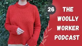 The Woolly Worker Knitting Podcast Ep26 - sweater no 23, knitting competition entries, handdyed love