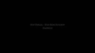 Son Pascal - Men Seni Suyemin (Slowed)