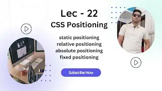 Lec - 22 | CSS Positioning | Static | Relative | Absolute | Fixed
