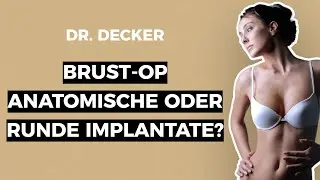 Brustvergrösserung - anatomische oder runde Implantate? Dr.Decker