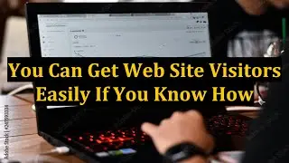 You Can Get Web Site Visitors Easily If You Know How