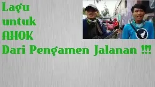 Lagu  untuk  AHOK Dari Pengamen Jalanan !!! #ML