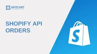Shopify API Orders I API2Cart