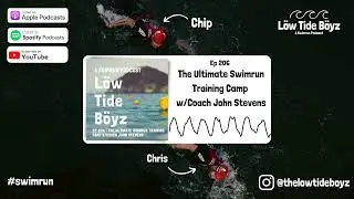 The Ultimate Swimrun Training Camp w/Coach John Stevens | Ep 206 | Low Tide Boyz, a Swimrun Podcast