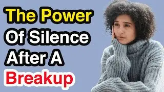 The Power Of Silence After A Breakup