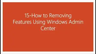15-How to Removing Features Using Windows Admin Center#01