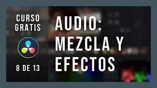 🔵 Curso GRATIS de Davinci Resolve - 08 - Audio, volumen, mezcla, efectos, etc