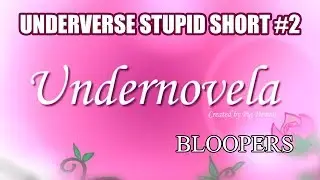 UNDERVERSE STUPID SHORT #2 [Undernovela Bloopers - By Jakei]