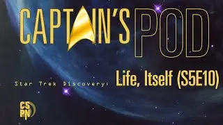 Captain's Pod - Star Trek Discovery: Life, Itself (S5E10)