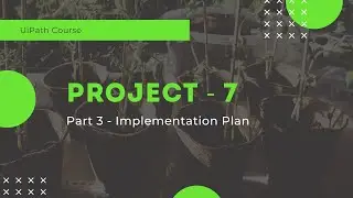 UiPath Project 7 - Implementation Plan - Part 3