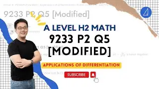 💡 Applications of Differentiation💡:  A Level H2 Math 9233 Paper 2 Q5 [Modified]