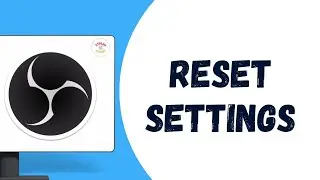 Easy Way to Reset OBS Studio Settings