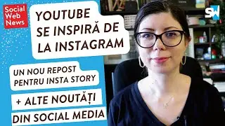 YouTube se inspiră de la Instagram | #SocialWebNews 37, știri din social media