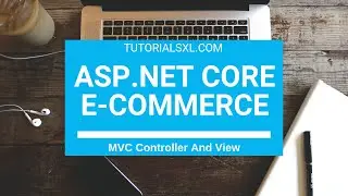 ASP.NET Core MVC E-Commerce Course - Creating MVC Controller and Views