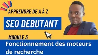 Module 3 : Comment fonctionne les moteurs de recherche tel que Google?